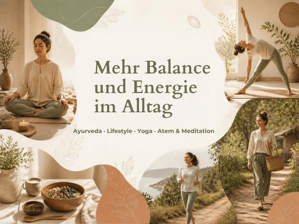Mehr Balance und Energie im Alltag: Ayurveda · Lifestyle · Yoga · Atem & Meditation
